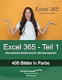 Excel 365 - Teil 1: Die einfache Einführung für alle Altersstufen (Excel 365 - Einführung, Band 1)